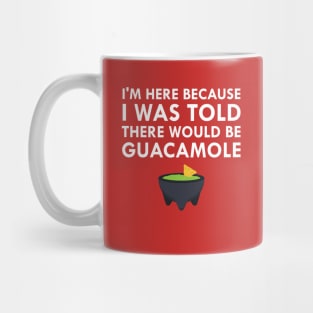 I Was Told There Would Be Guacamole Mug